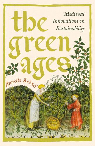 Паперова книга «The Green Ages: Medieval Innovations in Sustainability», автор Аннет Кенель - фото №1