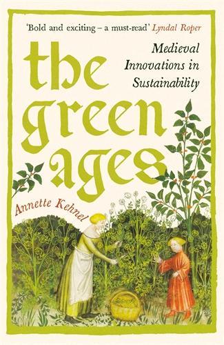 Бумажная книга «The Green Ages: Medieval Innovations in Sustainability», автор Аннет Кехнель - фото №1