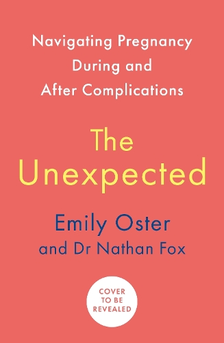 Бумажная книга «The Unexpected: Navigating Pregnancy During and After Complications», авторов Эмили Остер, Натан Фокс - фото №1