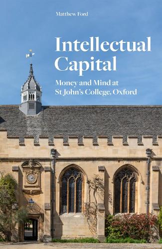 Паперова книга «Intellectual Capital: Money and Mind at St John's College, Oxford», автор Метью Форд - фото №1