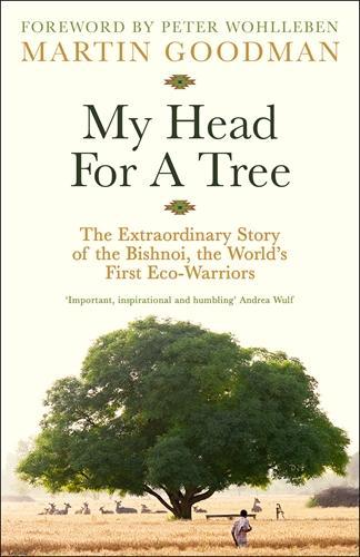 Бумажная книга «My Head For A Tree: The Extraordinary Story of the Bishnoi, the World’s First Eco-Warriors», автор Мартин Гудман - фото №1