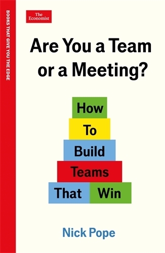 Бумажная книга «Are You a Team or a Meeting?: How to Build Teams That Win: An Economist Edge book», автор Ник Поуп - фото №1