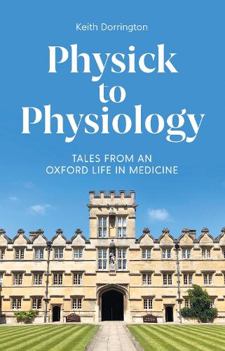 Бумажная книга «Physick to Physiology: Tales from an Oxford Life in Medicine», автор Кит Доррингтон - фото №1