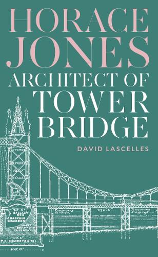Паперова книга «Horace Jones: Architect of Tower Bridge», автор Девід Ласеллс - фото №1