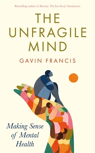 Бумажная книга «The Unfragile Mind: Making Sense of Mental Health», автор Гэвин Фрэнсис - фото №1
