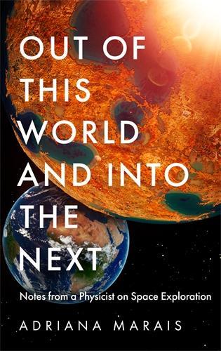 [object Object] «Out of this World and into the Next: Notes from a Physicist on Space Exploration», автор Адріана Маре - фото №1