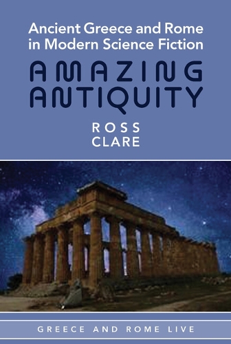 Бумажная книга «Ancient Greece and Rome in Modern Science Fiction: Amazing Antiquity», автор Росс Клэр - фото №1