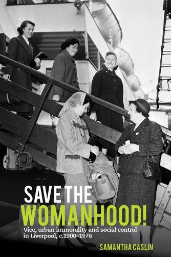 Бумажная книга «Save the Womanhood!: Vice, urban immorality and social control in Liverpool, c. 1900-1976», автор Саманта Каслин - фото №1