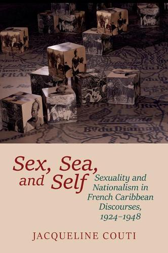 Паперова книга «Sex, Sea, and Self: Sexuality and Nationalism in French Caribbean Discourses, 1924-1948», автор Жаклін Куті - фото №1
