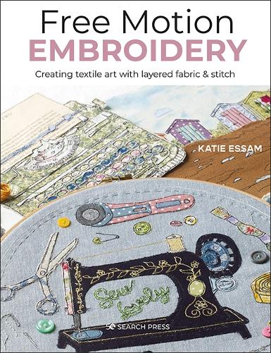 Бумажная книга «Free Motion Embroidery: Creating Textile Art with Layered Fabric & Stitch», автор Кэти Эссам - фото №1