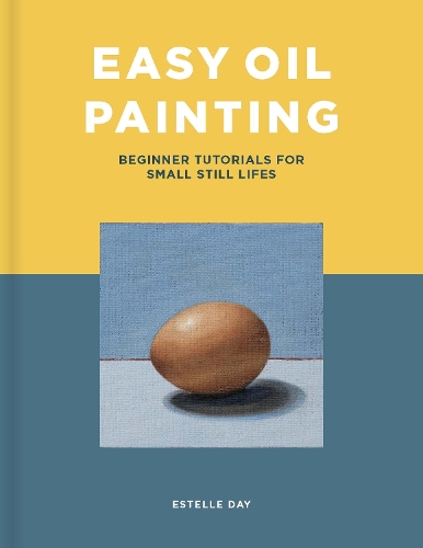 Паперова книга «Easy Oil Painting: Beginner Tutorials for Small Still Lifes», автор Естель Дей - фото №1