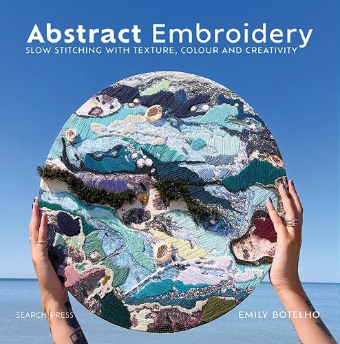Бумажная книга «Abstract Embroidery: Slow Stitching with Texture, Colour and Creativity», автор Эмили Ботельо - фото №1