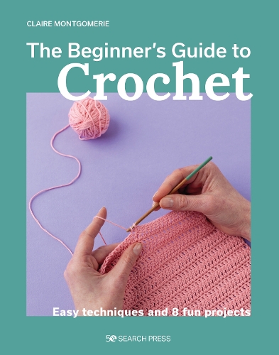 Паперова книга «Beginner's Guide to Crochet, The: Easy techniques and 8 fun projects», автор Клер Монтгомері - фото №1