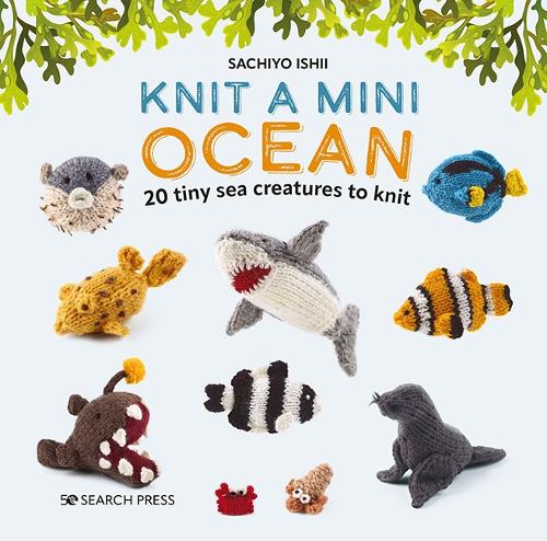 Бумажная книга «Knit a Mini Ocean: 20 Tiny Sea Creatures to Knit», автор Сачио Исии - фото №1