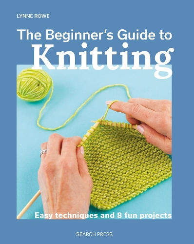 Паперова книга «The Beginner's Guide to Knitting: Easy Techniques and 8 Fun Projects», автор Лінн Роу - фото №1