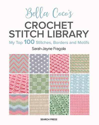 Паперова книга «Bella Coco's Crochet Stitch Library: My Top 100 Stitches, Borders and Motifs», автор Сара-Джейн Фрагола - фото №1