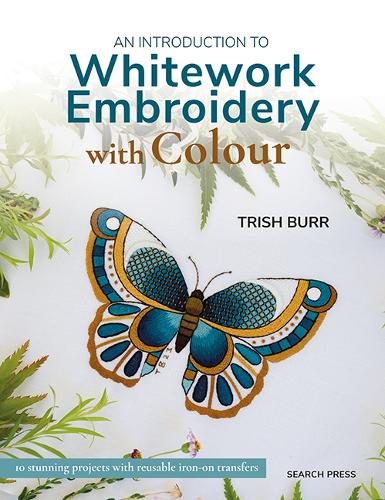 [object Object] «An Introduction to Whitework Embroidery with Colour: 10 Stunning Projects with Reusable Iron-on Transfers», автор Тріш Берр - фото №1