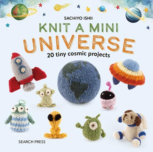 Бумажная книга «Knit a Mini Universe: 20 Tiny Cosmic Projects», автор Сачио Исии - фото №1