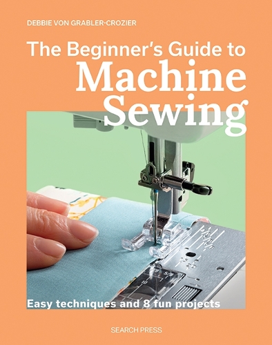 Paper book «The Beginner's Guide to Machine Sewing: Easy Techniques and 8 Fun Projects», author Дебби фон Граблер-Крозье / Деббі фон Граблер-Крозьє /  - фото №1