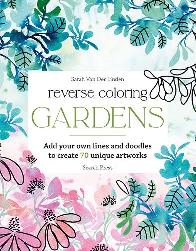 Паперова книга «Reverse Coloring: Gardens: Add Your Own Lines and Doodles to Create 70 Unique Artworks», автор Сара Ван Дер Лінден - фото №1