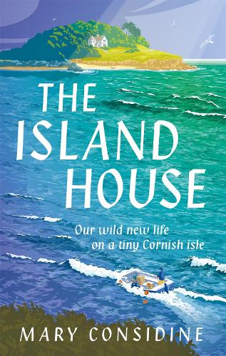 Паперова книга «The Island House: Our Wild New Life on a Tiny Cornish Isle», автор Мері Консідайн - фото №1