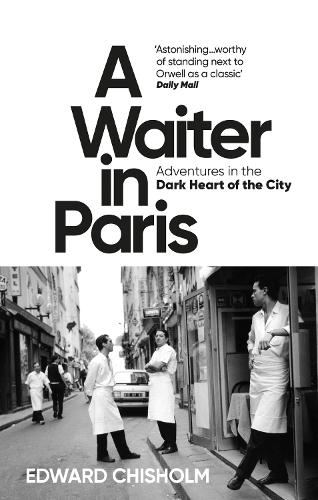 Бумажная книга «A Waiter in Paris: Adventures in the Dark Heart of the City», автор Эдвард Чисхолм - фото №1
