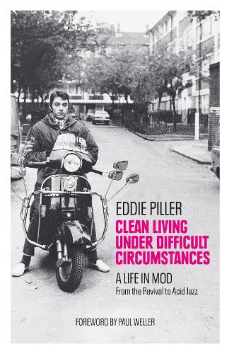 Бумажная книга «Clean Living Under Difficult Circumstances: A Life In Mod – From the Revival to Acid Jazz», автор Эдди Пиллер - фото №1
