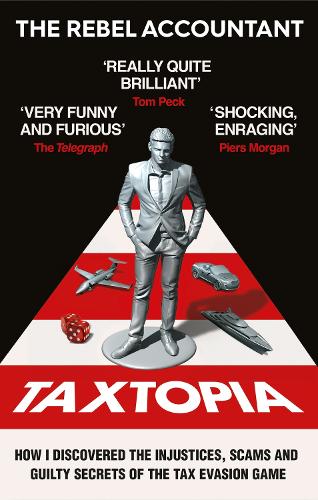 Бумажная книга «TAXTOPIA: How I Discovered the Injustices, Scams and Guilty Secrets of the Tax Evasion Game», автор The Rebel Accountant - фото №1