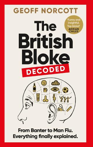 Бумажная книга «The British Bloke, Decoded: From Banter to Man-Flu. Everything finally explained.» - фото №1