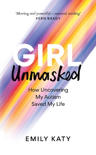 Бумажная книга «Girl Unmasked: The Sunday Times Bestseller: How Uncovering My Autism Saved My Life», автор Эмили Кэти - фото №1