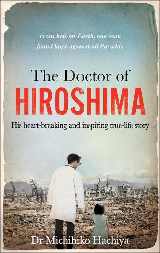 Бумажная книга «The Doctor of Hiroshima: His heart-breaking and inspiring true life story», автор Мичихико Хачия - фото №1