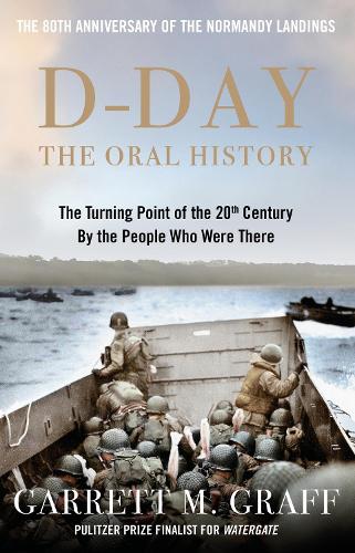Бумажная книга «D-DAY The Oral History: The Turning Point of WWII By the People Who Were There», автор Гаррет М. Графф - фото №1