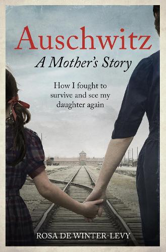 Бумажная книга «Auschwitz – A Mother's Story: How I fought to survive and see my daughter again», автор Роза де Винтер-Леви - фото №1