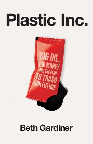 Бумажная книга «Plastic Inc: Big Oil, Big Money and The Plan To Trash Our Future», автор Бет Гардинер - фото №1