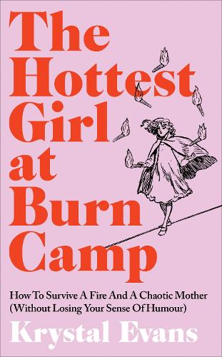 Бумажная книга «The Hottest Girl at Burn Camp: How to Survive a Fire and A Chaotic Upbringing (Without Losing Your Sense of Humour)», автор Кристал Эванс - фото №1
