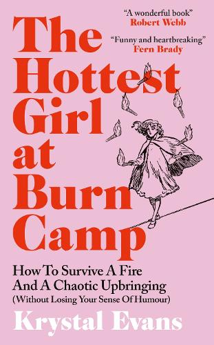 Бумажная книга «The Hottest Girl at Burn Camp: How to Survive a Fire and A Chaotic Upbringing (Without Losing Your Sense of Humour)», автор Кристал Эванс - фото №1