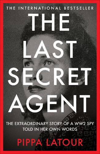 Бумажная книга «The Last Secret Agent: The Extraordinary Story of a WW2 Spy, Told in Her Own Words», автор Пиппа Латур - фото №1