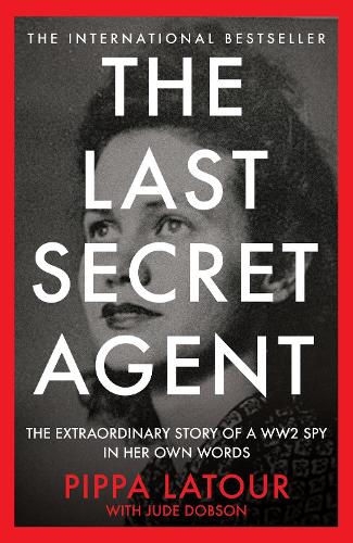 Бумажная книга «The Last Secret Agent: The Extraordinary Story of a WW2 Spy in Her Own Words», автор Пиппа Латур - фото №1