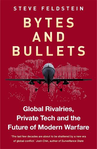 Паперова книга «Bytes and Bullets: Global Rivalries, Private Tech and the Future of Modern Warfare», автор Стів Фельдштейн - фото №1