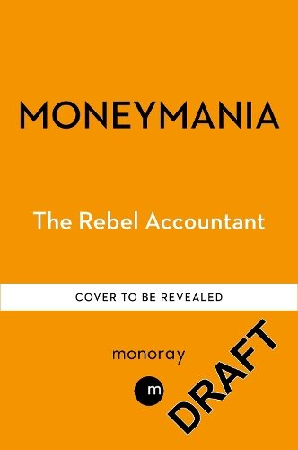 Бумажная книга «MONEYMANIA: Wealth, Power and the Cult of Economics», автор The Rebel Accountant - фото №1