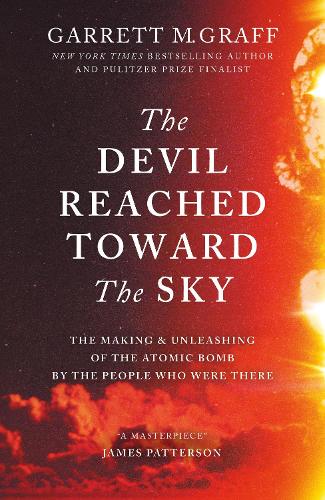 Бумажная книга «The Devil Reached Toward the Sky: The Making and Unleashing of the Atomic Bomb - By The People Who Were There», автор Гаррет М. Графф - фото №1