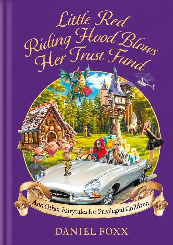 Бумажная книга «Fairytales for Privileged Children: Little Red Riding Hood Blows Her Trust Fund & Other Premium Tales», автор Дэниел Фокс - фото №1
