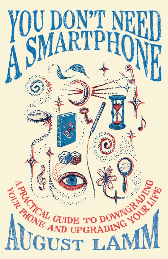 Бумажная книга «You Don't Need A Smartphone: A practical guide to downgrading your phone and upgrading your life», автор Август Ламм - фото №1
