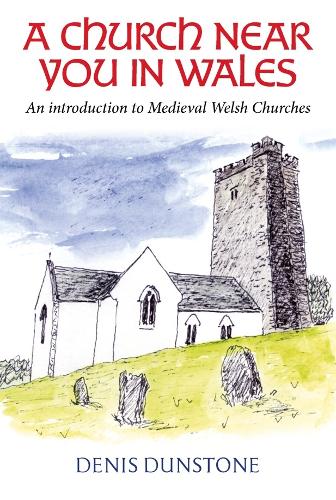 [object Object] «A Church Near You in Wales: An introduction to medieval Welsh churches», автор Деніс Данстоун - фото №1