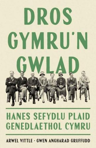 Бумажная книга «Dros Gymru'n Gwlad: Hanes Sefydlu Plaid Genedlaethol Cymru», автор Арвел Виттл - фото №1