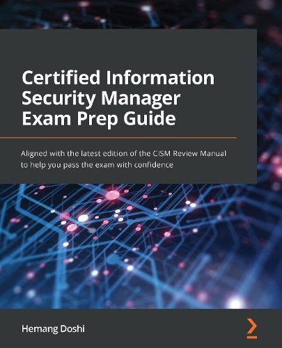 Бумажная книга «Certified Information Security Manager Exam Prep Guide: Aligned with the latest edition of the CISM Review Manual to help you pass the exam with confidence», автор Хеманг Доши - фото №1