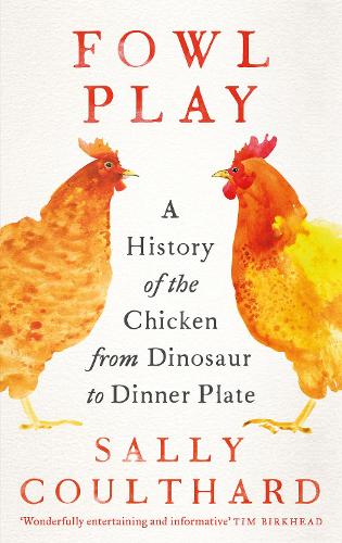Бумажная книга «Fowl Play: A History of the Chicken from Dinosaur to Dinner Plate», автор Салли Култхард - фото №1