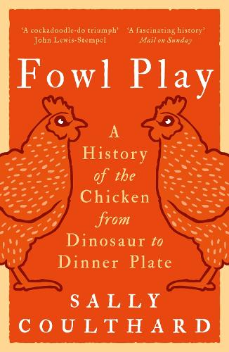Бумажная книга «Fowl Play: A History of the Chicken from Dinosaur to Dinner Plate», автор Салли Култхард - фото №1