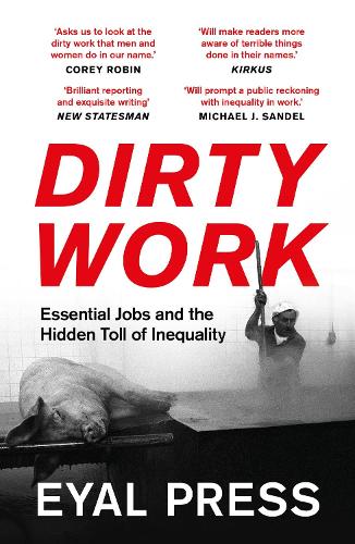 Бумажная книга «Dirty Work: Essential Jobs and the Hidden Toll of Inequality», автор Эяль Пресс - фото №1