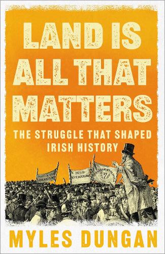 Бумажная книга «Land Is All That Matters: The Struggle That Shaped Irish History», автор Майлз Данган - фото №1